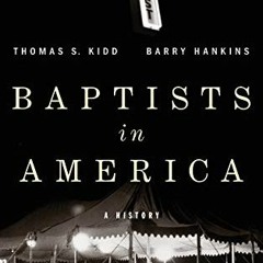 [VIEW] [EPUB KINDLE PDF EBOOK] Baptists in America: A History by  Thomas S Kidd &  Barry G Hankins �