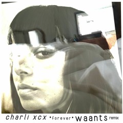 Charli XCX - Forever (waants Remix)