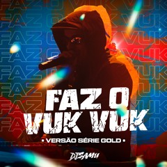 FAZ O VUKVUK SENTANDO (VERSÃO FUNK SÉRIE GOLD) - DJ SAMU