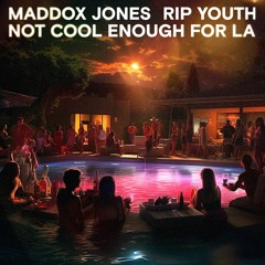 Maddox Jones & RIP Youth - Not Cool Enough for LA
