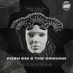 BONKERS - Push Em 2 The Ground