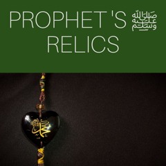 Relics of Prophet Mohammad (صلى الله عليه و آله وسلم)