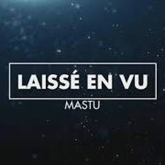 MASTU - LAISSÉ EN VU