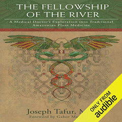 [Read] PDF 📝 The Fellowship of the River: A Medical Doctor's Exploration into Tradit