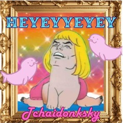 Tchaidonksky - HEYYEYAAEYAAAEYAEYAA