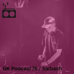 GK Podcast 76 / Sarbach