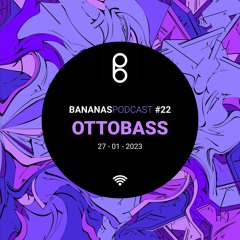 BananasPodcast #22 - OTTOBASS - Ottobanana mix
