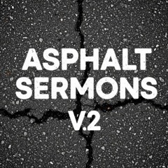 Asphalt Sermons V2