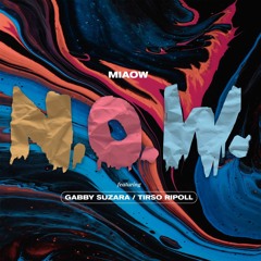 N.O.W. - Miaow ft. Gabby Suzara, Tirso Ripoll