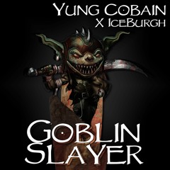Yung Cobain x IceBurgh - GOBLIN SLAYER (prod. by CZUGA)