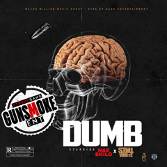 Dumb Feat. Scrill White & Nae Skilo
