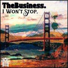 TheBusiness. - I Won't Stop. [EXCLUSIVE]