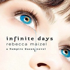 [Get] EPUB KINDLE PDF EBOOK Infinite Days: A Vampire Queen Novel (Vampire Queen, 1) by  Rebecca Maiz