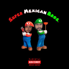 Super Mexican Bros (Ft. Stog!e)