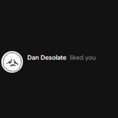 Call me Dan Desolate with the way that I like you