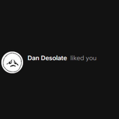 Call me Dan Desolate with the way that I like you