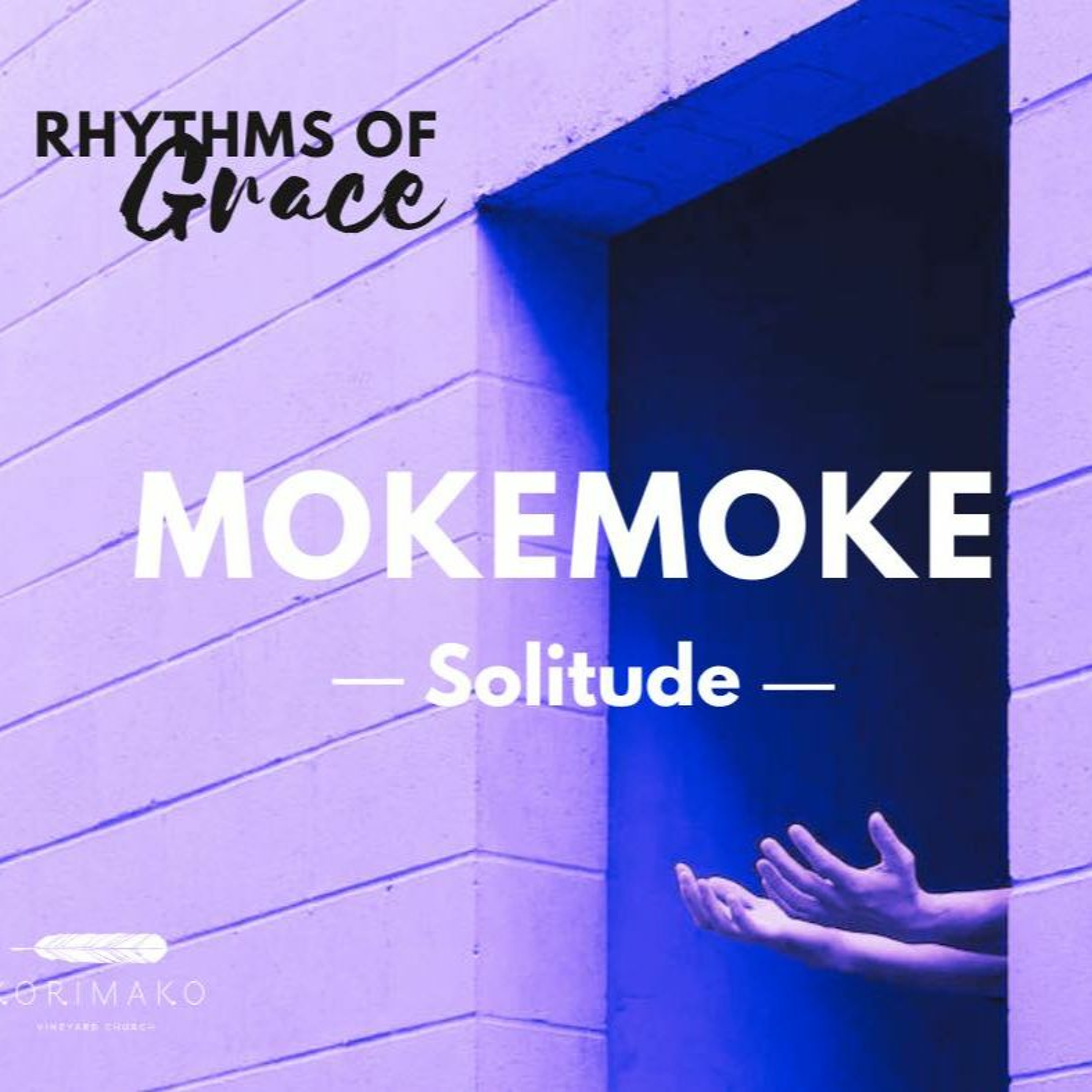 Sunday 6 August 2023// Rhythms of Grace Series// Mokemoke/Solitude