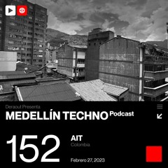 MTP152 - Medellin Techno Podcast Episodio 152 - AIT