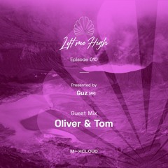 Lift Me High Podcast - Episode 010 | Guest Mix by Oliver & Tom - Presented by Guz