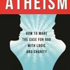 [PDF] <-Read Answering Atheism: How to Make the Case for God with Logic and Charity: How to Made the