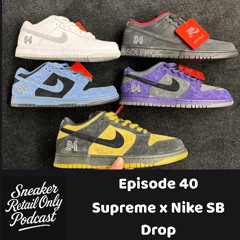 Sneaker Retail Only Podcast Episode 40 - Supreme x Nike SB Drop