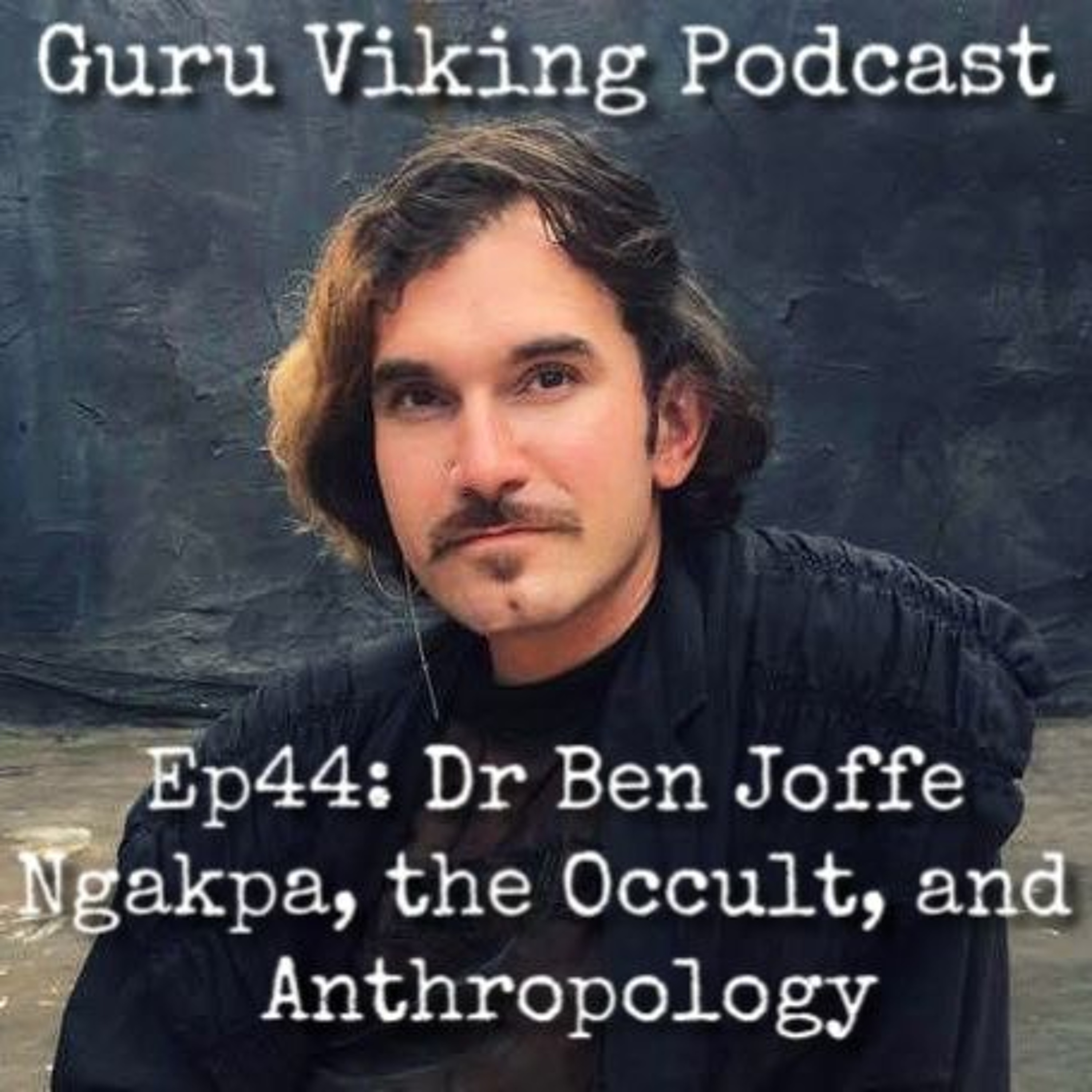 Ep44: Dr Ben Joffe 1 - Ngakpa, The Occult, And Anthropology Guru Viking Podcast