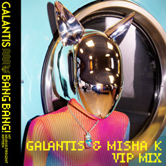 Galantis - BANG BANG! (My Neurodivergent Anthem) [Galantis & Misha K VIP Mix]