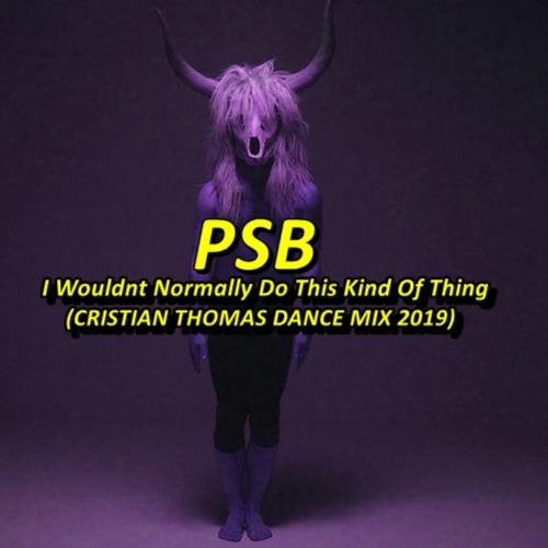 PET SHOP BOYS - I WOULDNT NORMALLY DO THIS KIND OF THING (CRISTIAN THOMAS DANCE MIX 2019)