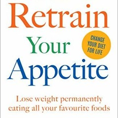 𝙁𝙍𝙀𝙀 PDF 📪 How to Retrain Your Appetite: Lose weight permanently eating all your