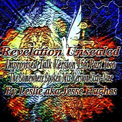 Revelation Unsealed Improvised Talk Version 155 Part Two