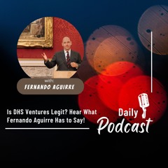 Is DHS Ventures Legit  Hear What Fernando Aguirre Has To Say!