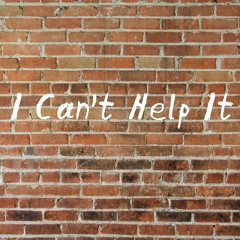 I Can't Help It