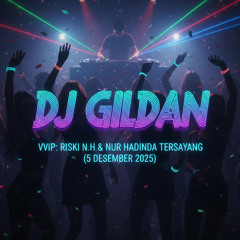 DJ GILDAN 5 DESEMBER 2025 - ( VVIP RISKI N.H & NUR HADINDA TERSAYANG )
