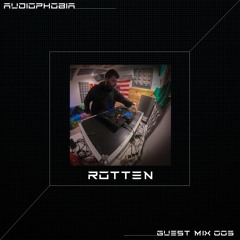 Audiophobia Guest Mix #003 - ROTTEN
