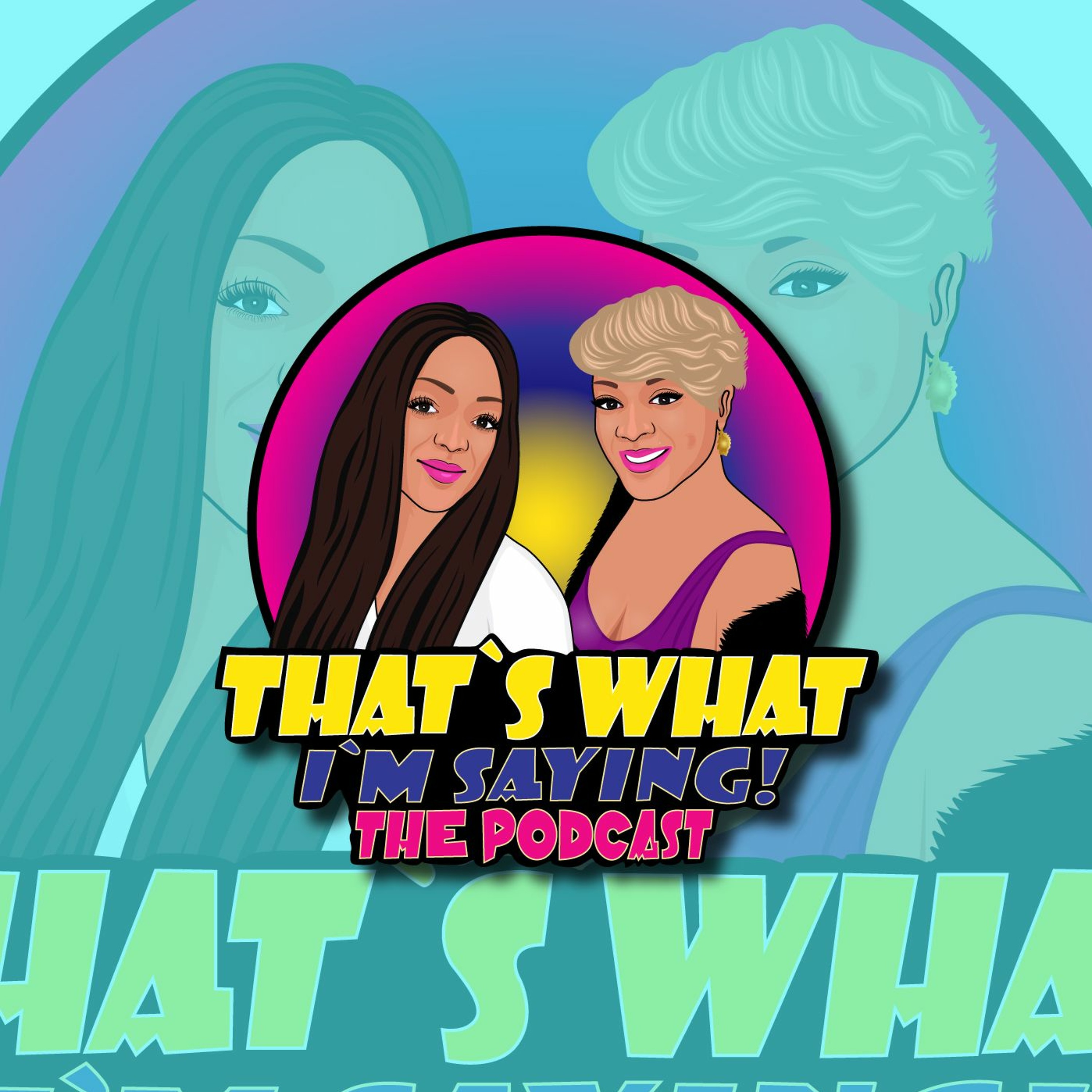 That\'s What I\'m Saying! the podcast