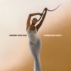 Here We Go (Kreme Edit)