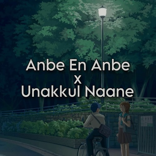 Anbe En Anbe X Unakkul Naane (ft. Darini Hariharan) [LoFi]