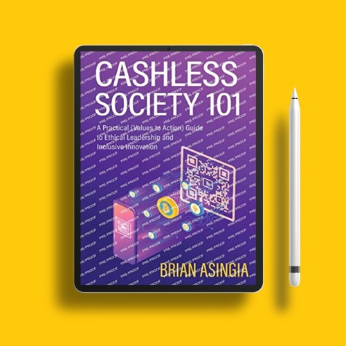 Cashless Society 101: A Practical (Values to Action) Guide to Ethical Leadership and Inclusive