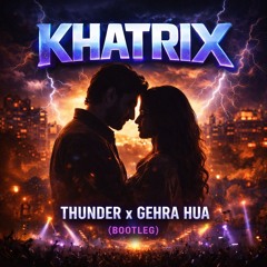 KHATRIX – Thunder x Gehra Hua (Dhurandar) [Bootleg]