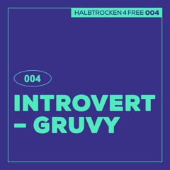HALBTROCKEN 4 FREE: Introvert - Gruvy (H4F004)