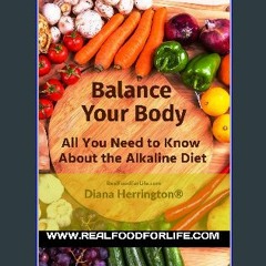 Read PDF 📚 Balance Your Body: All You Need to Know About the Alkaline Diet get [PDF]