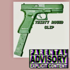 THIRTY ROUND CLIP (by) stillgrand1500 & TRAP-T