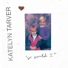 So Would I (Katelyn Tarver cover)