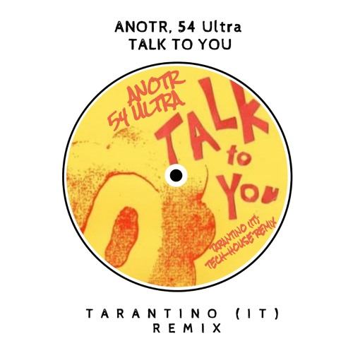 Stream ANOTR 54 Ultra Talk To You TARANTINO IT Tech House Remix stream-anotr-54-ultra-talk-to-you-tarantino-it-tech-house-remix