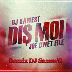 Dis Moi - DJ Kawest ft. Joé Dwèt Filé - Remix By DJ Samm’S