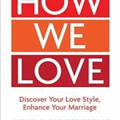 [VIEW] EBOOK EPUB KINDLE PDF How We Love, Expanded Edition: Discover Your Love Style, Enhance Your M
