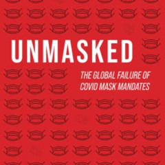 Access PDF 📥 Unmasked: The Global Failure of COVID Mask Mandates by  Ian Miller [PDF