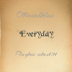 Everyday(ftPlayboivibezz)
