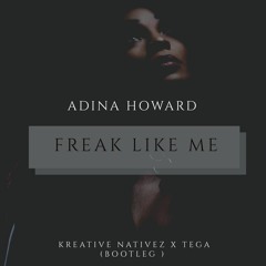 Adina Howard - Freak LIke Me (kreative Nativez X Tega Bootleg Remix) Extended Mix