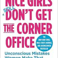 Read PDF 💓 Nice Girls Don't Get the Corner Office: Unconscious Mistakes Women Make T